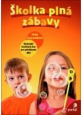 kniha Školka plná zábavy kalendář tvořivých her pro předškolní děti, Portál 2011