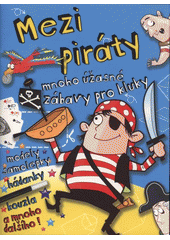 kniha Mezi piráty mnoho úžasné zábavy pro kluky, Svojtka & Co. 2011