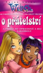 kniha 100 čarodějných způsobů, jak zjistit všechno o přátelství a prožít ho opravdově a bez karambolů Tajné knihy W.I.T.C.H., Egmont 2005