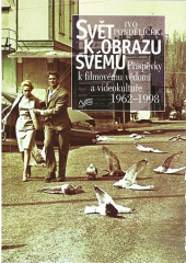 kniha Svět k obrazu svému příspěvky k filmovému vědomí a videokultuře 1962-1998, Národní filmový archiv 1999