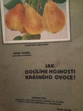 kniha Jak docílíme hojnosti krásného ovoce praktický návod pro rolníky, zahradníky, majitele a přátele ovocného stromoví vůbec, Zahrada domácí a školní 1922