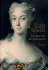 kniha Marie Terezie Život císařovny slovem i obrazem, Vitalis 2018