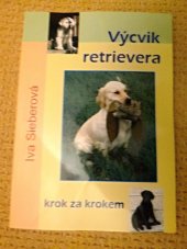 kniha Výcvik retrievera Krok za krokem, IvaSieberová 2009