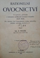 kniha Rationelní ovocnictví o výchově, pěstování a výnosném zužitkování stromoví ovocného všech druhů : pro chovance škol hospodářských, rolníky, zahradníky, pěstitele, milovníky ovocnictví a j., A. Reinwart 1908