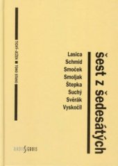 kniha Šest z šedesátých Činoherní klub, Divadlo Járy Cimrmana, Studio Ypsilon, Radošinské naivné divadlo, Semafor, Štúdio L+S : Lasica, Schmid, Smoček, Smoljak, Suchý, Svěrák, Štepka, Vyskočil, divadelní legendy malých scén, Radioservis 2003