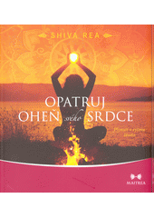 kniha Opatruj oheň svého srdce Plynutí v rytmu života, Maitrea 2018