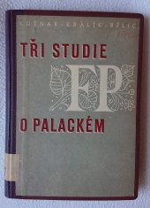 kniha Tři studie o Františku Palackém = Tri etjuda o Františku Palackom, češskom istoriografe (1798-1876) = Three studies on František Palacký, the czech historian (1798-1876), Universita Palackého. 1949