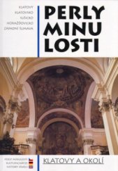 kniha Perly minulosti Klatovy a okolí - Klatovy, okolí Klatov, Sušicko, Horažďovicko, západní Šumava = Das Gebiet um Klatovy : Klatovy, die Umgebung von Klatovy, das Gebiet um Sušice, das Gebiet um Horažďovice, der Westliche Böhmerwald = Klatovy and surroundings : Klatovy, Klatovy surroundings,, Nava 2002