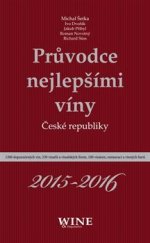 kniha Průvodce nejlepšími víny České republiky 2015-2016 1200 doporučených vín, 230 vinařů a vinařských firem, 100 vináren, restaurací a vinných barů, WINE & Degustation 2015