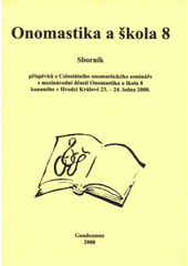 kniha Onomastika a škola 8 sborník příspěvků z Celostátního onomastického semináře s mezinárodní účastí ... konaného v Hradci Králové 23.-24. ledna 2008, Gaudeamus 2008