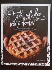 kniha Tak sladce voní domov Od lahodných koláčů po nadýchané buchty, Anag 2021