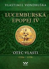 kniha Lucemburská epopej IV Otec vlasti (1356 - 1378), MOBA 2028