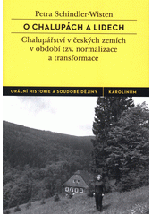 kniha O chalupách a lidech chalupářství v českých zemích v období tzv. normalizace a transformace, Karolinum  2017