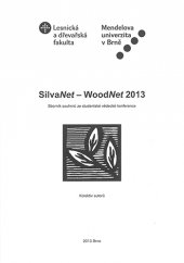 kniha SilvaNet – WoodNet 2013 Sborník souhrnů ze studentské vědecké konference, Mendelova univerzita v Brně 2013