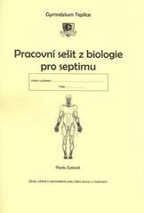 kniha Pracovní sešit z biologie pro septimu úkoly určené k samostatné práci žáků doma i v hodinách, Gymnázium Teplice 2010
