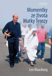 kniha Momentky ze života Matky Terezy, Karmelitánské nakladatelství 2015