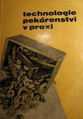 kniha Technologie pekárenství v praxi Určeno dělníkům, mistrům a stř. techn. kádrům v pekárenském sektoru, ZUŠ, ZŠP a prům. školám, SNTL 1960