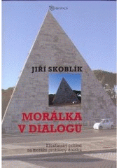 kniha Morálka v dialogu křesťanský pohled na morální problémy dneška, Karmelitánské nakladatelství 2006