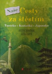 kniha Naše cesty za štěstím Turecko, Kostarika, Japonsko, C Press 2023