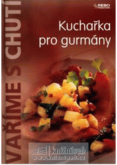 kniha Kuchařka pro gurmány, Rebo 2008