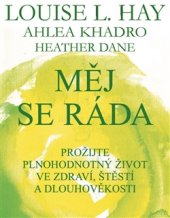 kniha Měj se ráda Prožijte plnohodnotný život ve zdraví, štěstí a dlouhověkosti, Pragma 2015