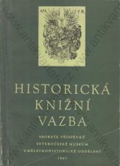 kniha Historická knižní vazba sborník příspěvků k dějinám vazby a k metodice ochrany historických knižních vazeb, Severočeské museum v Liberci, uměleckohistorické oddělení 1963