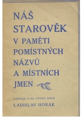 kniha Náš starověk v paměti pomístných názvů a místních jmen, L. Horák 1928