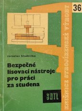 kniha Bezpečné lisovací nástroje pro práci za studena Určeno konstruktérům lisovacích nástrojů, nástrojařům, lisařům, provozním a bezpečnostním technikům, seřizovačům v lisovnách, technologům a jako pomůcka ke školení prům. dorostu, SNTL 1961