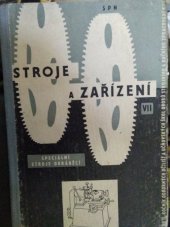 kniha Stroje a zařízení 7. [část], - Speciální stroje obráběcí - Učeb. text pro 2. roč. odb. učilišť a učňovských škol oborů stroj. a ruč. zprac. kovů., SPN 1960