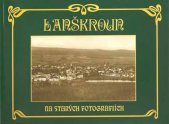 kniha Lanškroun na starých fotografiích ze sbírek muzea a ze soukromé sbírky Karla Uhlíře, Městské muzeum Lanškroun 1998