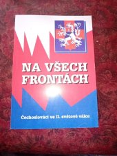 kniha Na všech frontách Čechoslováci ve II. světové válce, Ministerstvo obrany - Avis 2001