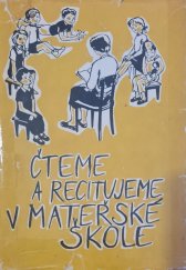 kniha Čteme a recitujeme v mateřské škole Učeb. pro pedagog. školy třídy pro přípravu učitelek mateřských škol a příruč. pro mateřské školy a dětské domovy pro děti předšk. věku, SPN 1964