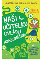 kniha Krutopřísná Líza a její parta 1. - Naši učitelku ovládli mimozemšťani!, Svojtka & Co. 2018