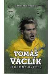 kniha Tomáš Vaclík skromná hvězda, XYZ 2018