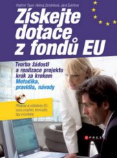 kniha Získejte dotace z fondů EU tvorba žádosti a realizace projektu krok za krokem : metodika, pravidla, návody, CPress 2009