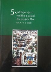 kniha 5. jubilejní sjezd rodáků a přátel Březových Hor  ( 30.6. - 1.7. 2007 ), Společnost občanů a přátel Březových hor 2007