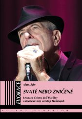 kniha Svaté nebo zničené Leonard Cohen,Jeff Buckley a neořekávaný vzestup Hallelujah, Volvox Globator 2023