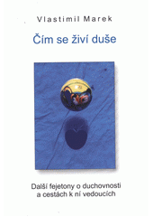 kniha Čím se živí duše  Další fejetony o duchovnosti a cestách k ni vedoucích, V. Marek 2013