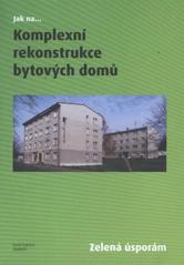 kniha Komplexní rekonstrukce bytových domů zelená úsporám, Státní fond životního prostředí České republiky 2009