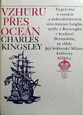 kniha Vzhůru přes oceán [vyprávění o cestách a dobrodružstvích sira Amyase Leigha, rytíře z Borroughu v hrabství Devonském, za vlády Její královské milosti královny Alžběty], Práce 1980