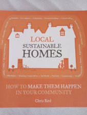kniha Local sustainable homes How to make them happen in your community , Transition books  2010