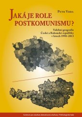 kniha Jaká je role postkomunismu? Volební geografie České a Rakouské republiky v letech 1990-2013, Centrum pro studium demokracie a kultury 2015