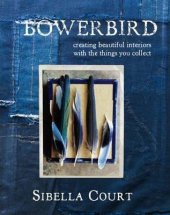 kniha Bowerbird Creating Beautiful Interiors with the Things You Collect, Hardie Grant Books 2012