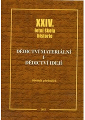 kniha Dědictví materiální i dědictví idejí XXIV. letní škola historie : sborník přednášek, Univerzita Karlova, Pedagogická fakulta 2012