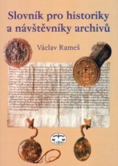 kniha Slovník pro historiky a návštěvníky archivů, Libri 2005