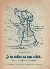 kniha Je to chůze po tom světě ... [Kniha turistického humoru] : Líc i rub putování naší domovinou čili slasti i trampoty lidu tuláckého ..., Vladimír Danihelovský 1947