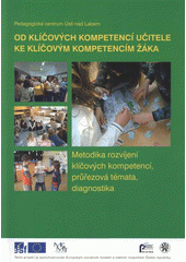 kniha Od klíčových kompetencí učitele ke klíčovým kompetencím žáka metodika rozvíjení klíčových kompetencí, průřezová témata, diagnostika, Univerzita Jana Evangelisty Purkyně 2008
