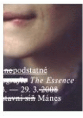 kniha To nepodstatné = The essence : fotografie : 4.3.-29.3.2008, Výstavní síň Mánes, Vysoká škola uměleckoprůmyslová 2008