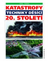 kniha Katastrofy techniky děsící 20. století, Academia 2000