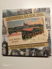 kniha Vzpomínka na rok 1866 na starých pohlednicích , Komitét pro udržování památek z války roku 1866 2010